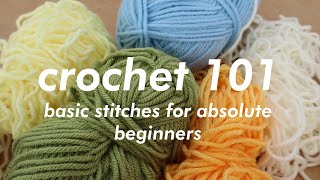 CROCHET 101  Basic Stitches for Absolute Beginners [upl. by Nnayllas781]