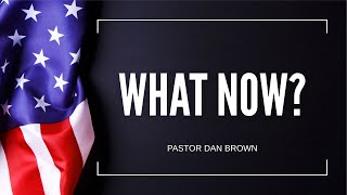 What Now  Pastor Dan Brown  111724 [upl. by Aretta]