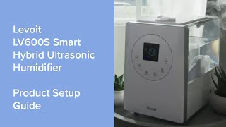 Levoit LV600S Smart Hybrid Ultrasonic Humidifier  Product Setup Guide [upl. by Keyes]