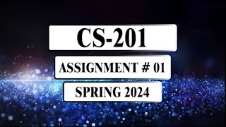 CS201 Assignment 1  Spring 2024 [upl. by Elohcan446]