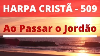 Harpa Cristã  509  Ao Passar o Jordão  Levi  com letra [upl. by Lama]