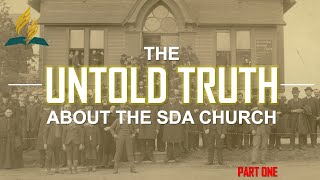 THE UNTOLD TRUTH ABOUT THE SDA CHURCH  PART ONE [upl. by Mia493]