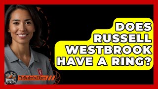 Does Russell Westbrook Have A Ring  The Basketball Xpert [upl. by Coveney]