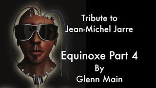 JeanMichel Jarre  Equinoxe part 4 Tribute by Glenn Main [upl. by Semajwerdna]