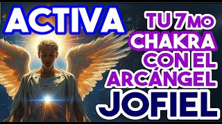 💛ACTIVA TU 7º CHACRA ⭐ CON EL ARCANGEL JOFIEL [upl. by Senecal]