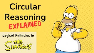 Circular Reasoning Explained with quotThe Simpsonsquot  Logical Fallacies in TV Shows [upl. by Fernandez]