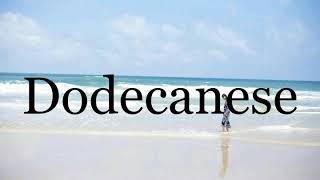 How To Pronounce Dodecanese🌈🌈🌈🌈🌈🌈Pronunciation Of Dodecanese [upl. by Pacifa835]