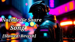 Nachde Ne Saare Song Slowed Reverb Baar Baar Dekho Sidharth Malhotra Katrina Kaif Jasleen Royal Pb [upl. by Orelu]