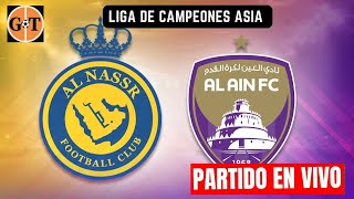 AL NASSR RIYADH VS ALAIN EN VIVO 🛑 AFC LIGA DE CAMPEONES ASIA 🌎GRANEGA [upl. by Nylidam354]