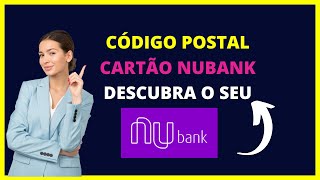 Código Postal do Cartão Nubank  Descubra o Seu Código Postal de Crédito Nubank [upl. by Augustine4]