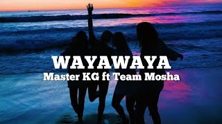 WAYAWAYA  Master KG ft Team Mosha Lyrics amp Africa [upl. by Bonita559]