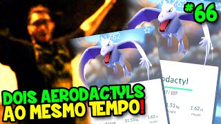 POKÉMON GO 66  SPAWNARAM 2 AERODACTYLS AO MESMO TEMPO  E AGORA [upl. by Dnomasor]