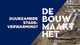 Duurzamere stadsverwarming De bouw maakt het [upl. by Sirenay]