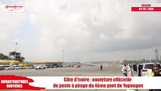 Côte dIvoire Ouverture officielle du poste à péage du 4ème pont de Yopougon [upl. by Hootman491]