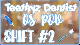 Teethyz Dentist  OS POV  Shift 2 [upl. by Pooh]