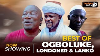 Best Of Ogboluke Londoner Lanko [upl. by Anirret]