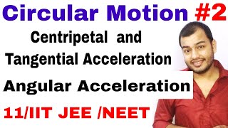 11 Chap 4  Circular Motion 02  Centripetal and Tangential Acceleration  Angular Acceleration [upl. by Hareemas]