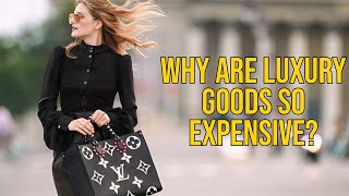 Five Reasons Why Luxury Goods Are Expensive [upl. by Felske]