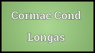 Cormac Cond Longas Meaning [upl. by Sassan]