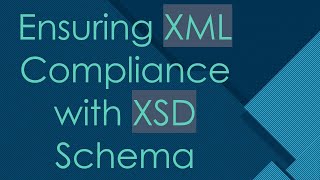 Ensuring XML Compliance with XSD Schema [upl. by Arekat]