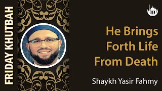 He Brings Forth Life From Death  Shaykh Yasir Fahmy  10112024 [upl. by Lonee]