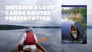 Ontarios Lost Canoe Routes Presentation  Extended Version [upl. by Atnoek]