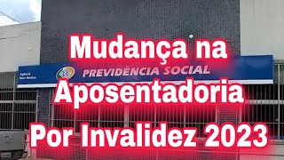 Mudança na Aposentadoria Por Invalidez do INSS 2023 [upl. by Buchbinder]