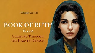 Ruth 21723 Gleaning Through the Harvest Season [upl. by Rosalind]