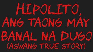 HIPOLITO ANG TAONG MAY BANAL NA DUGO Aswang True Story [upl. by Morgan]