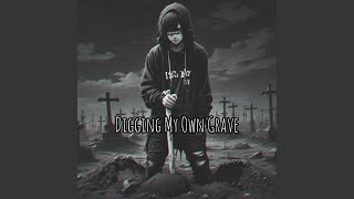 Digging My Own Grave [upl. by Aidas]