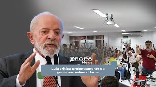 Lula critica prolongamento da greve nas universidades [upl. by Yehtomit]