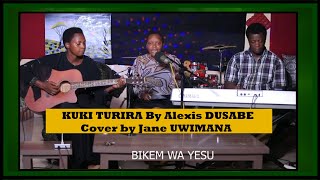 KUKI TURIRA Alexis DUSABE Cover by Jane UWIMANA [upl. by Burney28]