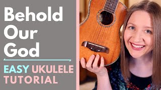 Behold Our God  Sovereign Grace Music Ukulele Tutorial [upl. by Ahsenat932]