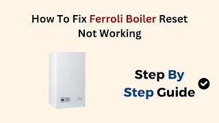 How To Fix Ferroli Boiler Reset Not Working [upl. by Baptiste]