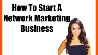 How To Start A Network Marketing Business [upl. by Seen8]