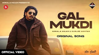 Gal Mukdi  Korala Maan Official video Gurlez Akhtar  Korala Maan Gal Mukdi New Punjabi Song 2024 [upl. by Timothea]