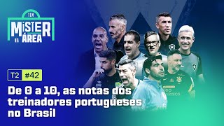 TEM MISTER NA ÁREA  T2 Ep42  De 0 a 10 as notas dos treinadores portugueses no Brasil [upl. by Rhu]