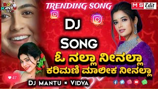 O Nalla Ninalla Karimani Malika Ninalla😍  Instagram Trending Song😘 Kannada Edm Mix 🥁 Dj Mantu [upl. by Krum729]