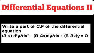 Write a part of CF of the differential equation 3x d²ydx²  94xdydx  63xy  0 [upl. by Bremble]