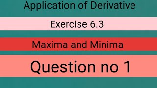 Application of Derivative Exercise 63 Maxima and Minima [upl. by Lance]