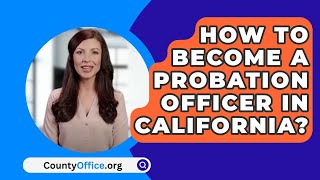 How To Become A Probation Officer In California  CountyOfficeorg [upl. by Udale]