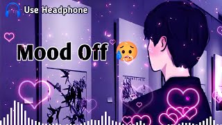 Mood Off 😥💔 Mashup🥺Sad Song  Song  Feeling Music  Non Stop Love Mashup  Use Headphone 🎧 [upl. by Notgnilliw]