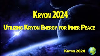 Kryon 2024 》Utilizing Kryon Energy for Inner Peace [upl. by Sirama]