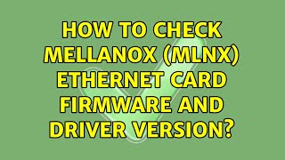 How to check mellanox mlnx ethernet card firmware and driver version [upl. by Ecirtnas]