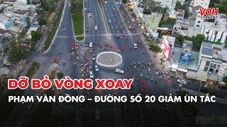 Dỡ bỏ vòng xoay Phạm Văn Đồng tại TP Thủ Đức để giảm ùn tắc  VOH Tin Tức [upl. by Rooker]