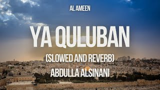 Ya Quluban  Slowed and Reverb   Abdulla AlSinani  Islamic Background Nasheed  Al Ameen [upl. by Neilson]