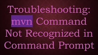 Troubleshooting mvn Command Not Recognized in Command Prompt [upl. by Yrdua310]