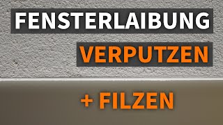 🟢 Fensterlaibung innen verputzen Putz auftragen und filzen Teil 3 [upl. by Eednim]