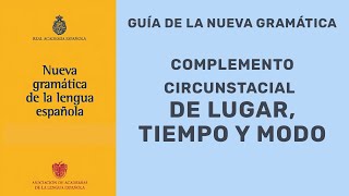 COMPLEMENTO CIRCUNSTANCIAL DE MODO TIEMPO Y LUGAR SEGÚN LA NUEVA GRAMÁTICA [upl. by Girovard]