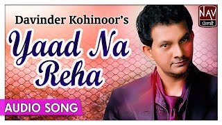 Yaad Na Reha Full Song  Davinder Kohinoor  Romantic Punjabi Songs  Priya Audio [upl. by Kred666]